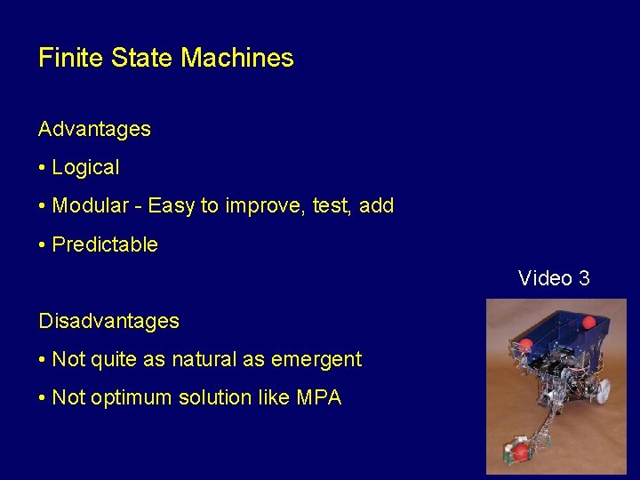 Finite State Machines Advantages • Logical • Modular - Easy to improve, test, add