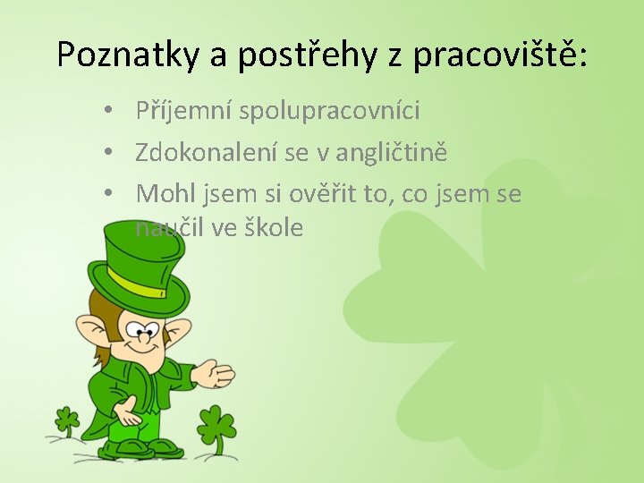Poznatky a postřehy z pracoviště: • Příjemní spolupracovníci • Zdokonalení se v angličtině •