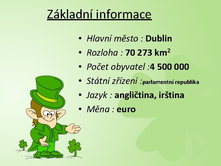 Základní informace • • • Hlavní město : Dublin Rozloha : 70 273 km