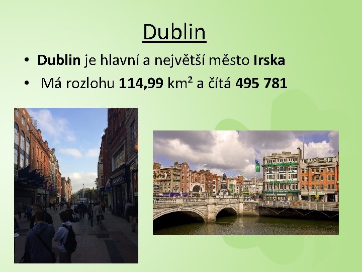 Dublin • Dublin je hlavní a největší město Irska • Má rozlohu 114, 99
