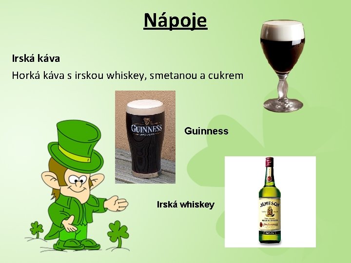 Nápoje Irská káva Horká káva s irskou whiskey, smetanou a cukrem Guinness Irská whiskey