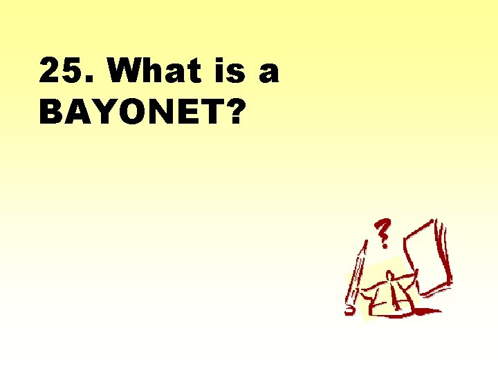 25. What is a BAYONET? 