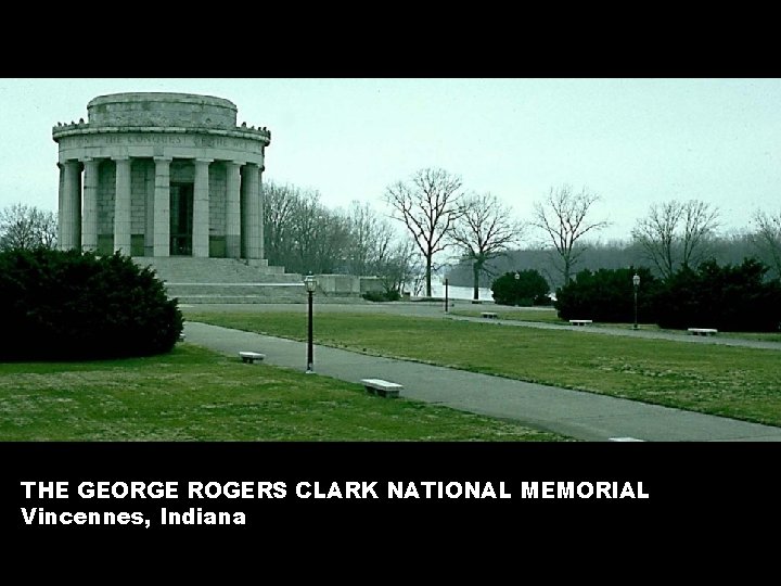 THE GEORGE ROGERS CLARK NATIONAL MEMORIAL Vincennes, Indiana 