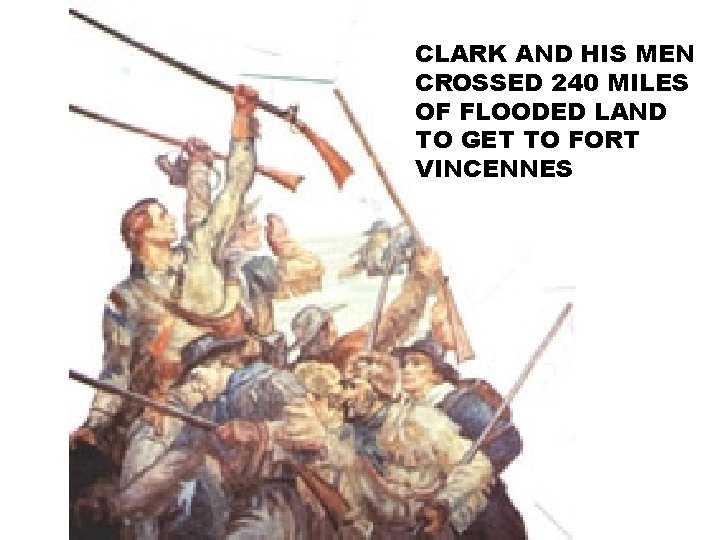 CLARK AND HIS MEN CROSSED 240 MILES OF FLOODED LAND TO GET TO FORT