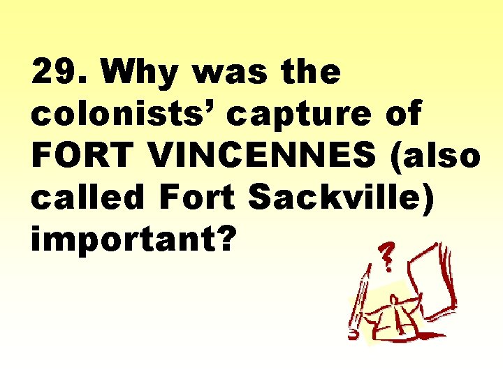 29. Why was the colonists’ capture of FORT VINCENNES (also called Fort Sackville) important?