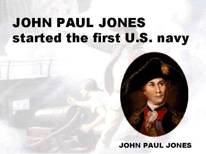 JOHN PAUL JONES started the first U. S. navy JOHN PAUL JONES 