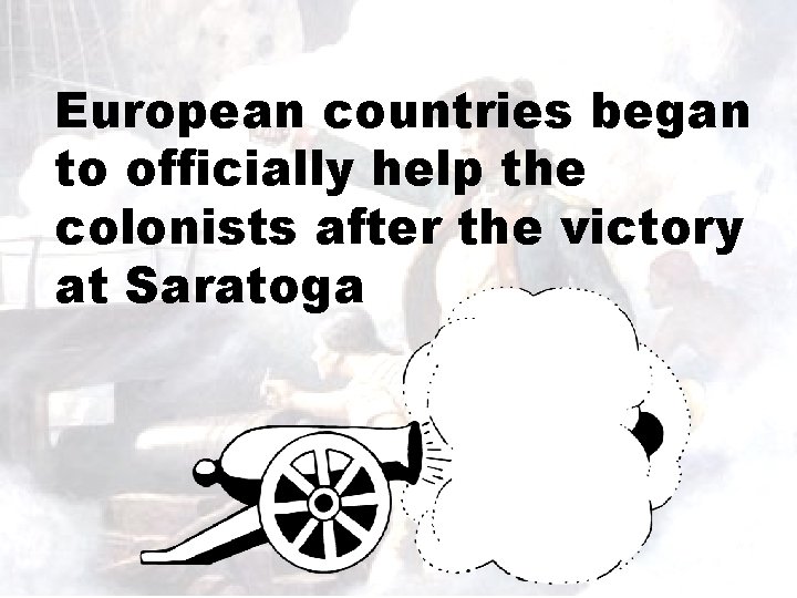 European countries began to officially help the colonists after the victory at Saratoga 