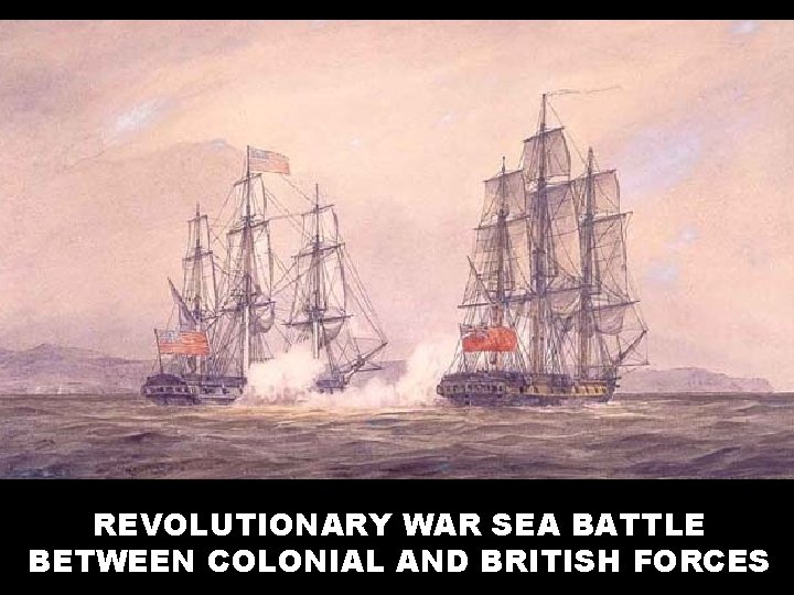 REVOLUTIONARY WAR SEA BATTLE BETWEEN COLONIAL AND BRITISH FORCES 
