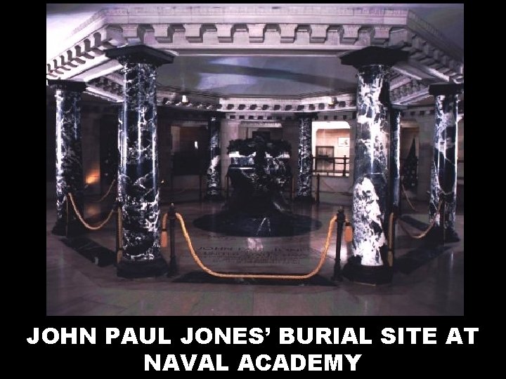 JOHN PAUL JONES’ BURIAL SITE AT NAVAL ACADEMY 