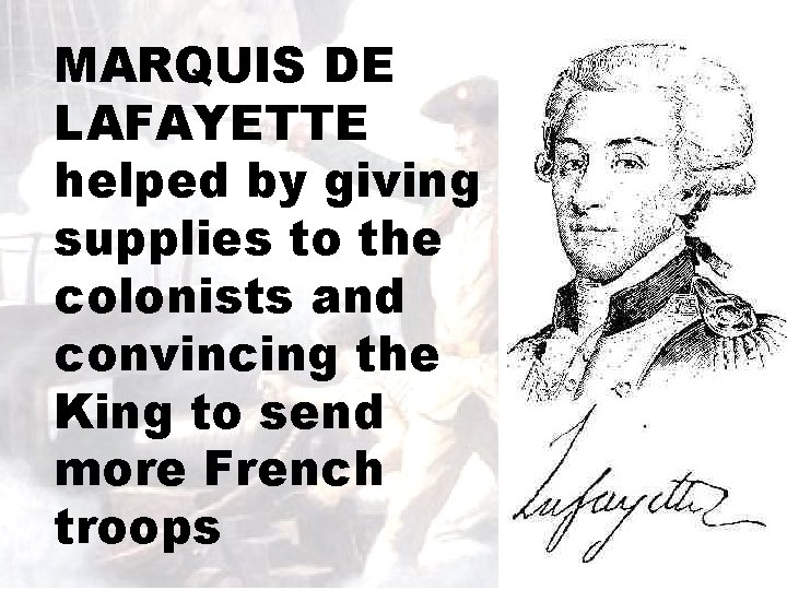 MARQUIS DE LAFAYETTE helped by giving supplies to the colonists and convincing the King