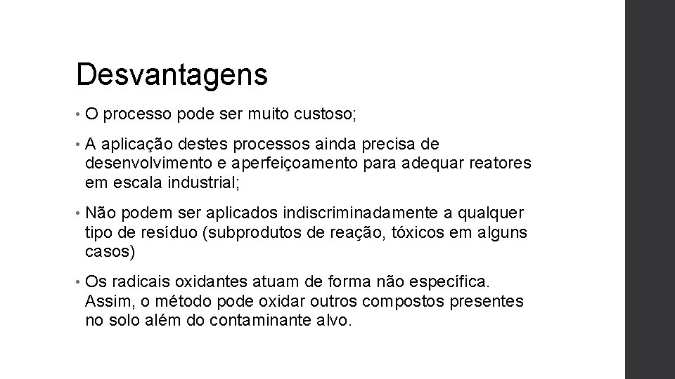 Desvantagens • O processo pode ser muito custoso; • A aplicação destes processos ainda