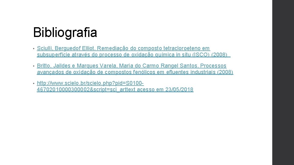 Bibliografia • Sciulli, Berguedof Elliot. Remediação do composto tetracloroeteno em subsuperfície através do processo