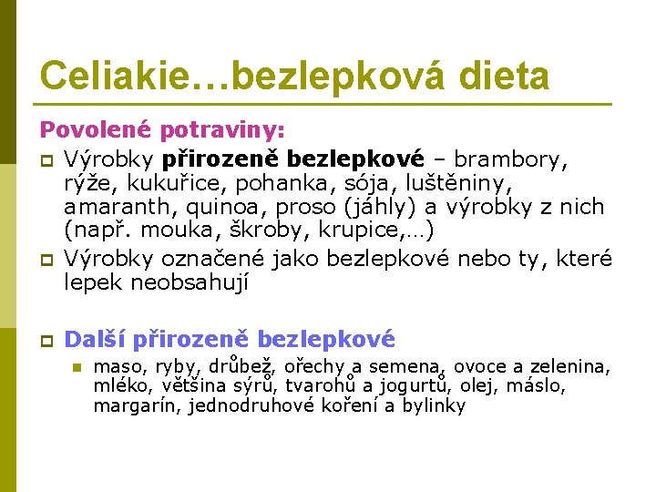 Celiakie…bezlepková dieta Povolené potraviny: p Výrobky přirozeně bezlepkové – brambory, rýže, kukuřice, pohanka, sója,