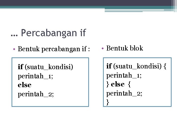 … Percabangan if • Bentuk percabangan if : if (suatu_kondisi) perintah_1; else perintah_2; • … Percabangan if • Bentuk percabangan if : if (suatu_kondisi) perintah_1; else perintah_2; •