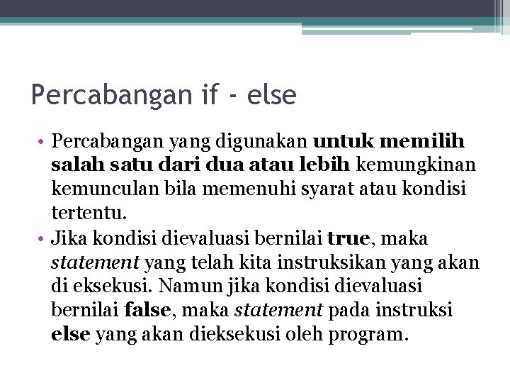 Percabangan if - else • Percabangan yang digunakan untuk memilih salah satu dari dua Percabangan if - else • Percabangan yang digunakan untuk memilih salah satu dari dua