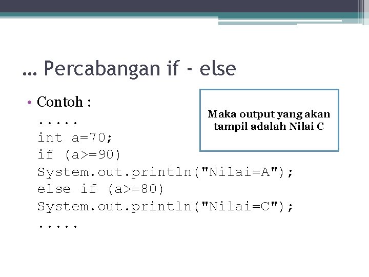 … Percabangan if - else • Contoh : Maka output yang akan. . . … Percabangan if - else • Contoh : Maka output yang akan. . .