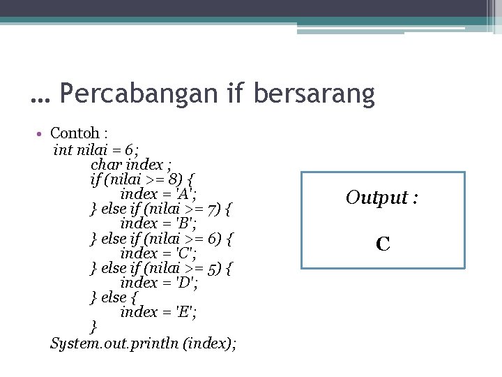 … Percabangan if bersarang • Contoh : int nilai = 6; char index ; … Percabangan if bersarang • Contoh : int nilai = 6; char index ;
