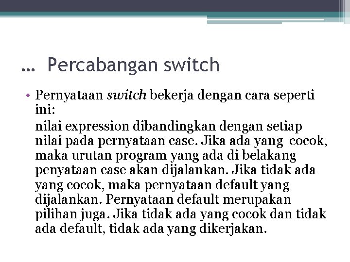 … Percabangan switch • Pernyataan switch bekerja dengan cara seperti ini: nilai expression dibandingkan … Percabangan switch • Pernyataan switch bekerja dengan cara seperti ini: nilai expression dibandingkan
