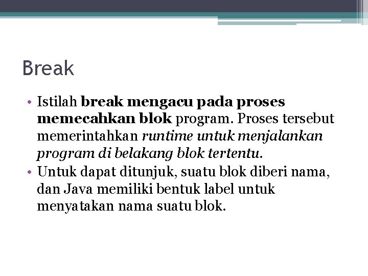 Break • Istilah break mengacu pada proses memecahkan blok program. Proses tersebut memerintahkan runtime Break • Istilah break mengacu pada proses memecahkan blok program. Proses tersebut memerintahkan runtime
