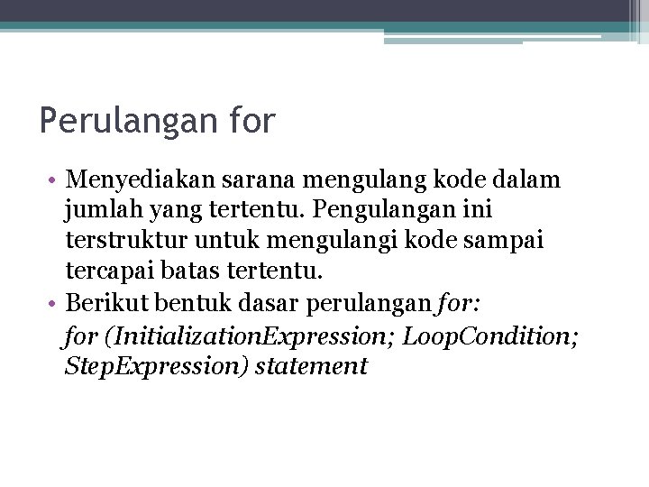 Perulangan for • Menyediakan sarana mengulang kode dalam jumlah yang tertentu. Pengulangan ini terstruktur Perulangan for • Menyediakan sarana mengulang kode dalam jumlah yang tertentu. Pengulangan ini terstruktur