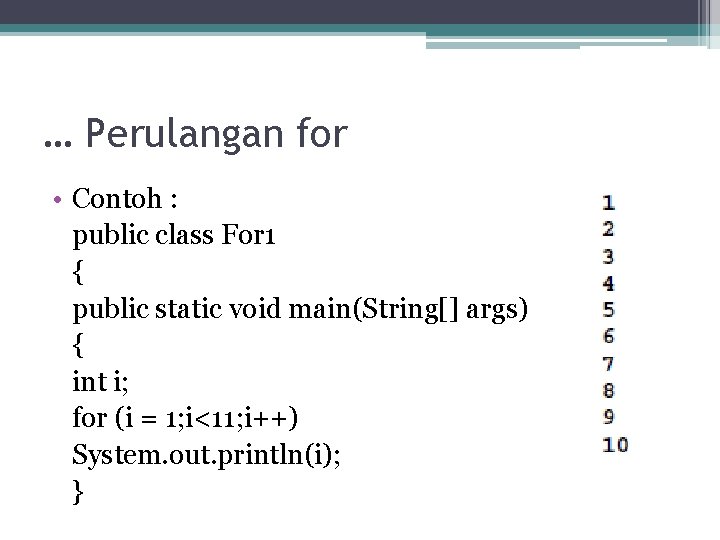… Perulangan for • Contoh : public class For 1 { public static void … Perulangan for • Contoh : public class For 1 { public static void