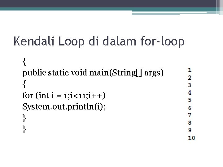 Kendali Loop di dalam for-loop { public static void main(String[] args) { for (int