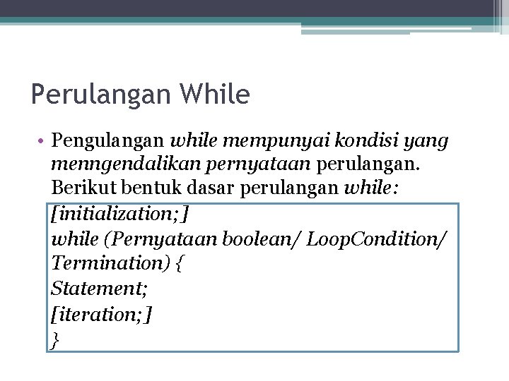 Perulangan While • Pengulangan while mempunyai kondisi yang menngendalikan pernyataan perulangan. Berikut bentuk dasar Perulangan While • Pengulangan while mempunyai kondisi yang menngendalikan pernyataan perulangan. Berikut bentuk dasar