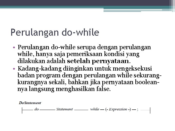 Perulangan do-while • Perulangan do-while serupa dengan perulangan while, hanya saja pemeriksaan kondisi yang Perulangan do-while • Perulangan do-while serupa dengan perulangan while, hanya saja pemeriksaan kondisi yang