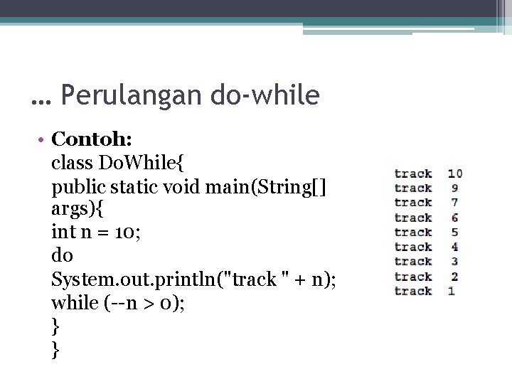 … Perulangan do-while • Contoh: class Do. While{ public static void main(String[] args){ int