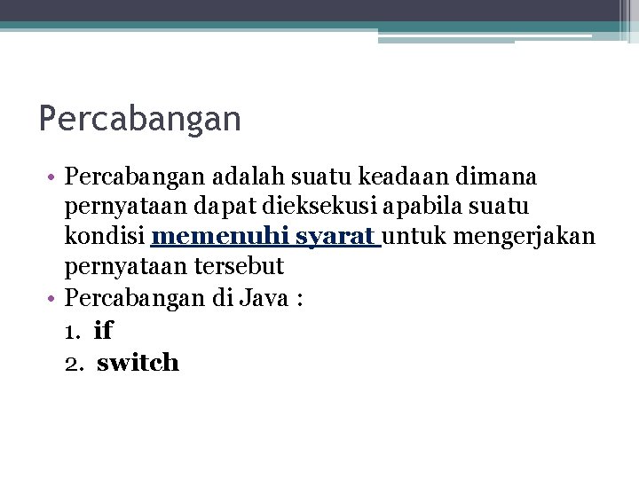 Percabangan • Percabangan adalah suatu keadaan dimana pernyataan dapat dieksekusi apabila suatu kondisi memenuhi Percabangan • Percabangan adalah suatu keadaan dimana pernyataan dapat dieksekusi apabila suatu kondisi memenuhi