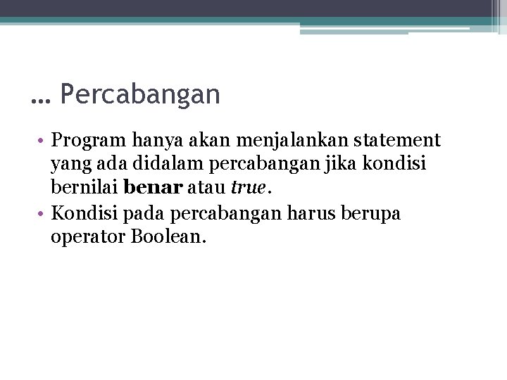 … Percabangan • Program hanya akan menjalankan statement yang ada didalam percabangan jika kondisi … Percabangan • Program hanya akan menjalankan statement yang ada didalam percabangan jika kondisi