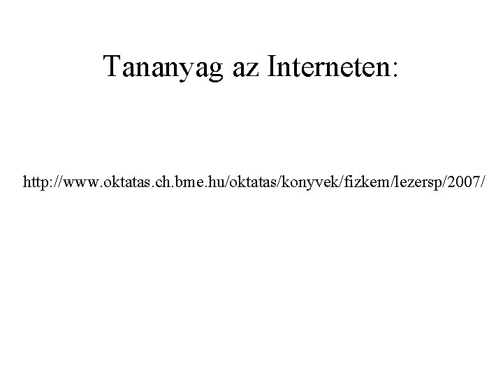 Tananyag az Interneten: http: //www. oktatas. ch. bme. hu/oktatas/konyvek/fizkem/lezersp/2007/ 