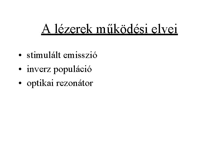 A lézerek működési elvei • stimulált emisszió • inverz populáció • optikai rezonátor 