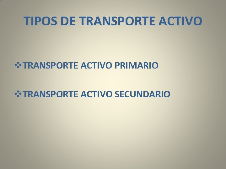 TIPOS DE TRANSPORTE ACTIVO v. TRANSPORTE ACTIVO PRIMARIO v. TRANSPORTE ACTIVO SECUNDARIO 