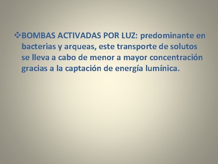 v. BOMBAS ACTIVADAS POR LUZ: predominante en bacterias y arqueas, este transporte de solutos