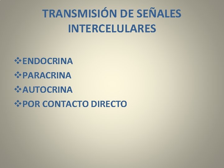 TRANSMISIÓN DE SEÑALES INTERCELULARES v. ENDOCRINA v. PARACRINA v. AUTOCRINA v. POR CONTACTO DIRECTO