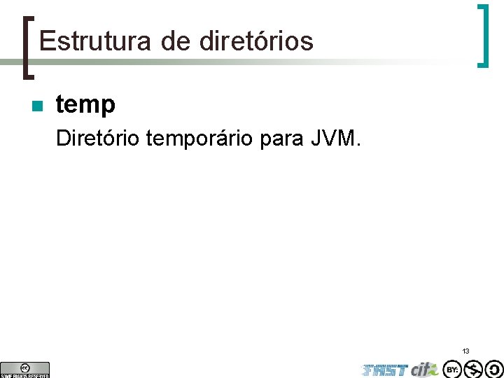Estrutura de diretórios n temp Diretório temporário para JVM. 13 