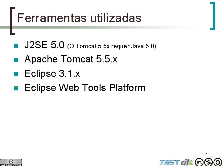 Ferramentas utilizadas n n J 2 SE 5. 0 (O Tomcat 5. 5 x