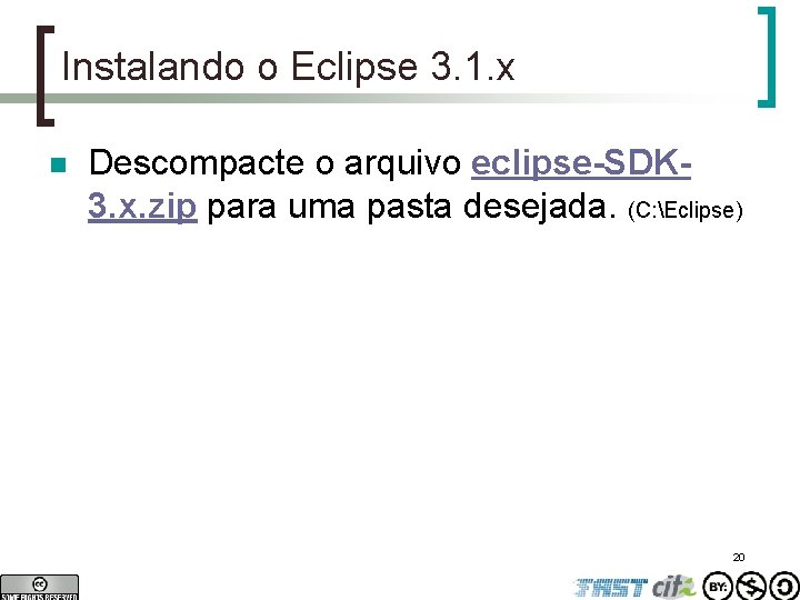 Instalando o Eclipse 3. 1. x n Descompacte o arquivo eclipse-SDK 3. x. zip