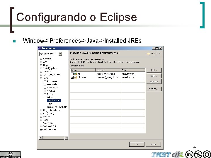 Configurando o Eclipse n Window->Preferences->Java->Installed JREs 22 