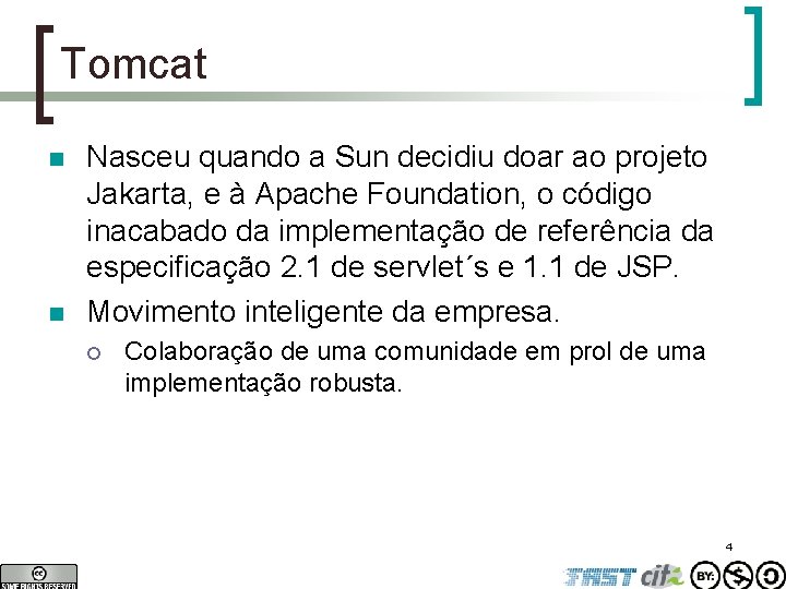 Tomcat n n Nasceu quando a Sun decidiu doar ao projeto Jakarta, e à