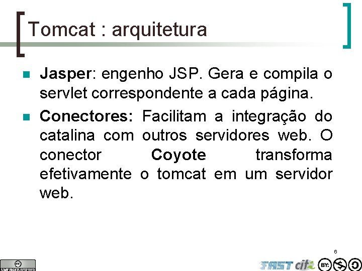 Tomcat : arquitetura n n Jasper: engenho JSP. Gera e compila o servlet correspondente