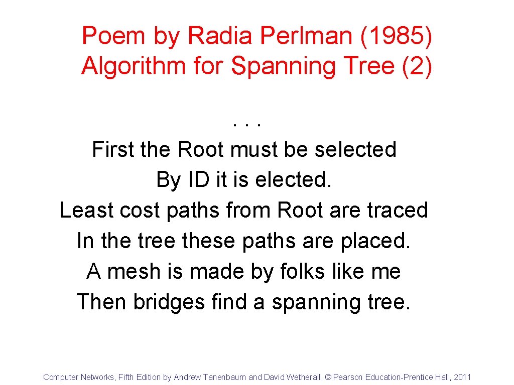 Poem by Radia Perlman (1985) Algorithm for Spanning Tree (2). . . First the