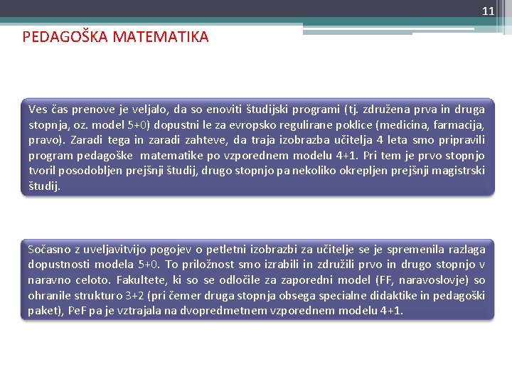 11 PEDAGOŠKA MATEMATIKA Ves čas prenove je veljalo, da so enoviti študijski programi (tj.