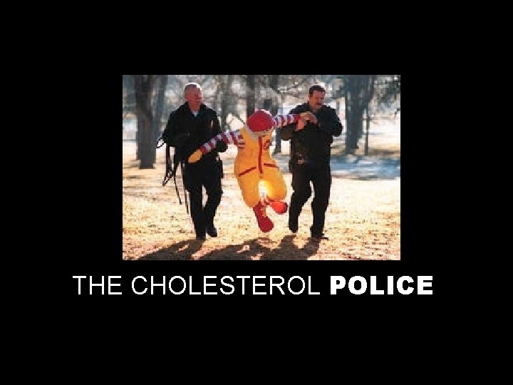 THE CHOLESTEROL POLICE 