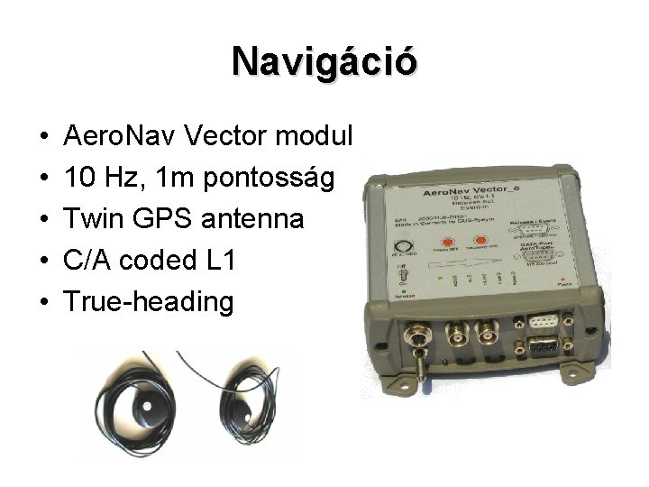 Navigáció • • • Aero. Nav Vector modul 10 Hz, 1 m pontosság Twin