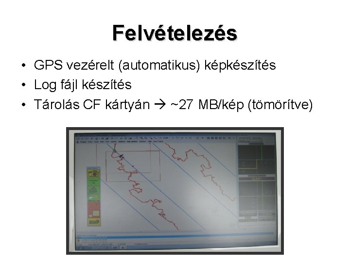 Felvételezés • GPS vezérelt (automatikus) képkészítés • Log fájl készítés • Tárolás CF kártyán