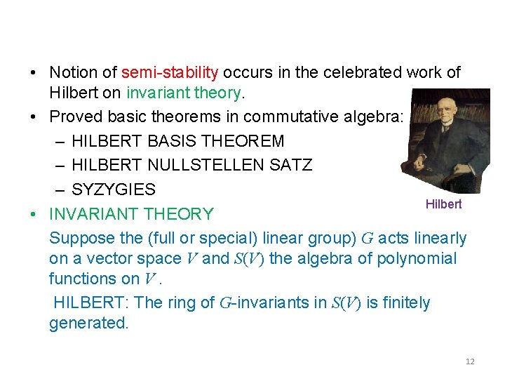  • Notion of semi-stability occurs in the celebrated work of Hilbert on invariant