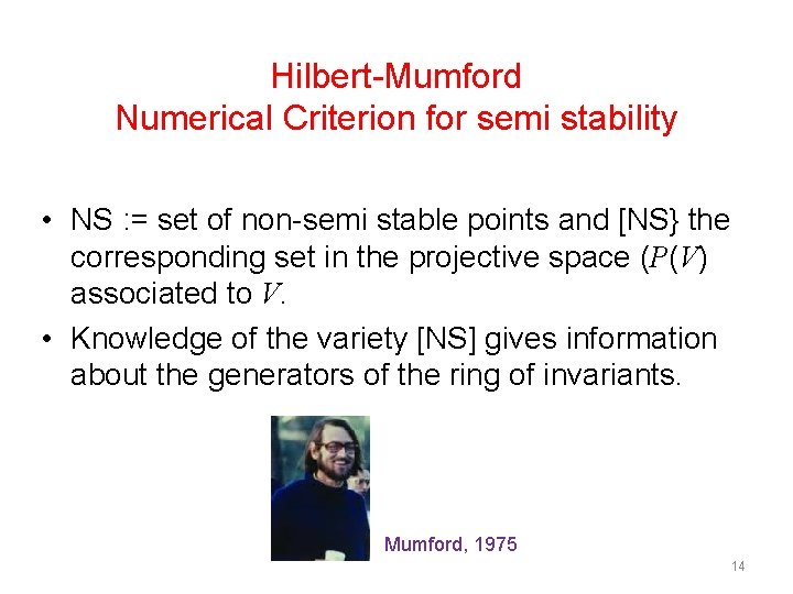 Hilbert-Mumford Numerical Criterion for semi stability • NS : = set of non-semi stable