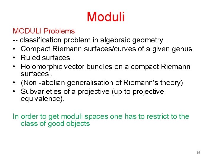 Moduli MODULI Problems -- classification problem in algebraic geometry. • Compact Riemann surfaces/curves of